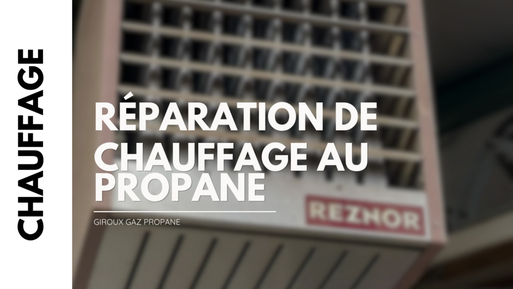 Réparation de chauffage au propane