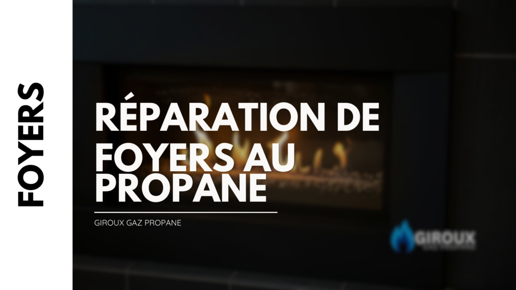 RÉPARATION DE FOYER AU GAZ PROPANE 2 RÉPARATION GAZ PROPANE TROIS-RIVIÈRES réparation de foyers au propane